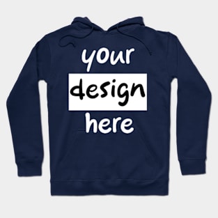 Your design here Hoodie